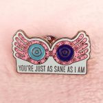 Luna Lovegood "You're Just As Sane As I Am" Enamel Pin